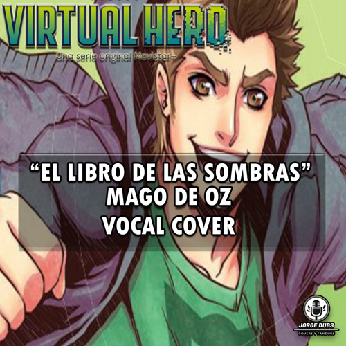 Stream El libro de las sombras - Mago de Oz / Virtual Hero Opening tv -  Cover Vocal - Jorge Dubs by Jorge Dubs | Listen online for free on  SoundCloud
