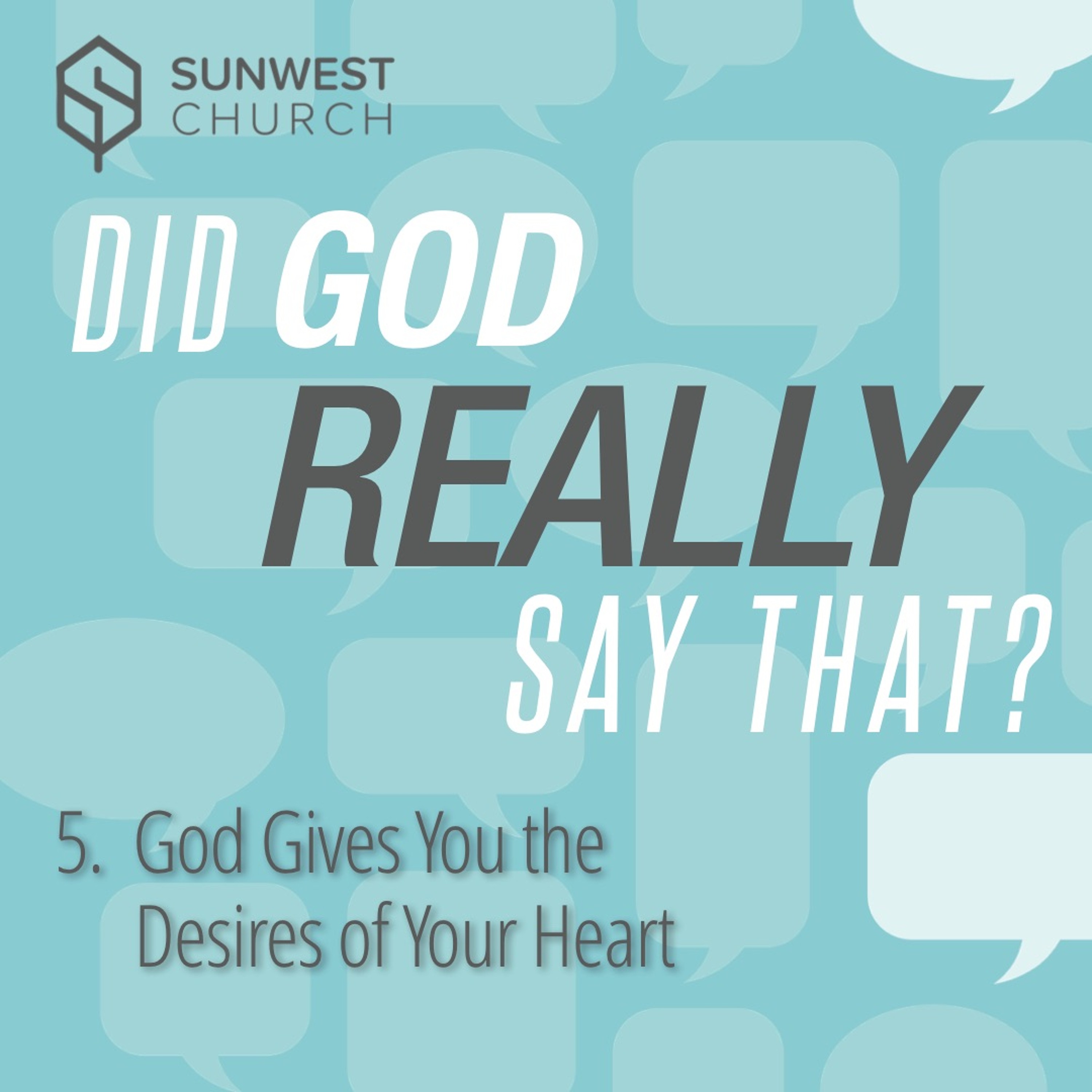 2018-10-21 Did God Really Say That? - Part 5: God Gives You the Desires of Your Heart, Matt Dyck episode artwork