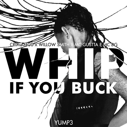 Stream Whip If You Buck | Crime Mob x Willow Smith x MC Gustta e MC DG by  YUMp3 | Listen online for free on SoundCloud