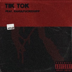 TIK TOK (feat. Rahulfuckedupp)
