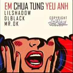 Em Chưa Từng Yêu Anh - Lil Shadow x DLblack x Mr.Ok "HaiPhongSound"