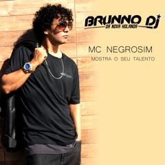 MC NEGROSIM - MOSTRA O TEU TALENTO ( BRUNNO DJ )