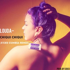 LOUDA- Chiqui Chiqui (X'Ces Cumbia Remix)