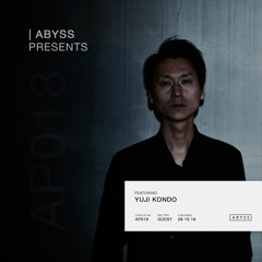 ABYSS Presents | Yuji Kondo [AP018]