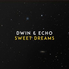 Dwin & Echo - Sweet Dreams