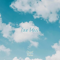 Chopef And Matias - Our Plan
