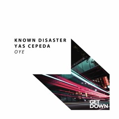 Known Disaster & Yas Cepeda - Oye [OUT NOW]