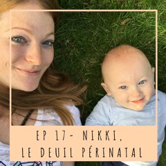 EP 17 - NIKKI, LE DEUIL PÉRINATAL