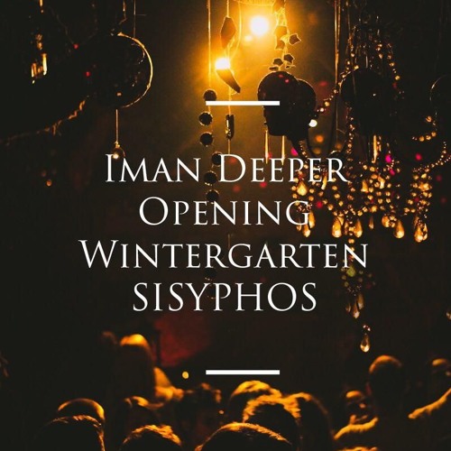 Iman Deeper Opening Wintergarten @ Sisyphos 20,10,2018
