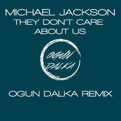 Michael Jackson - They Don't Care About Us (Ogun Dalka Remix)