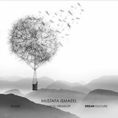 PREMIERE : Mustafa Ismaeel - Lucid Dream (Original Mix) [Dream Culture]