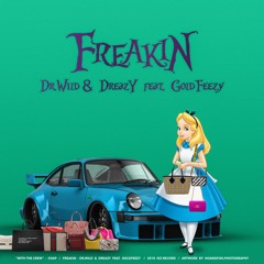 FREAKIN - DR.WILD & EZ.D aka DREAZY Feat. GOLDFEEZY