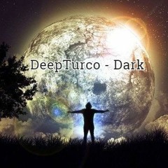 DeepTurco - Dark (Orjinal Mix)
