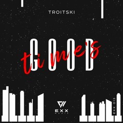 Troitski - Good Times (Radio Edit)