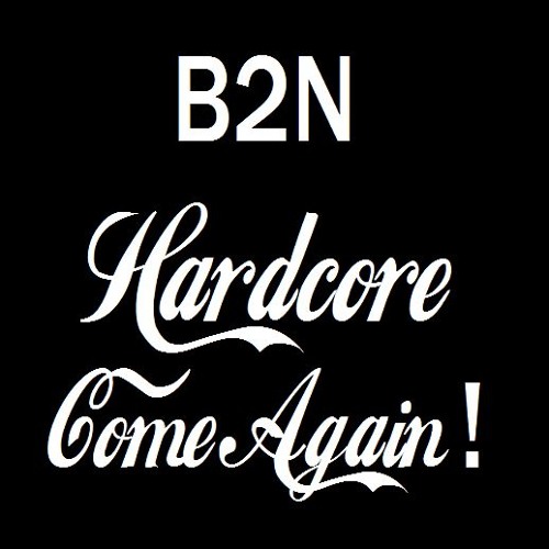 B2N - Hardcore Come Again! FREE DOWNLOAD