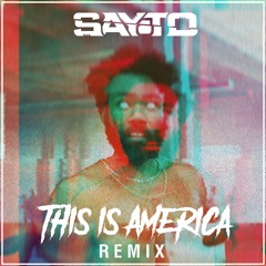 Childish Gambino - This Is America (Sayto Remix)