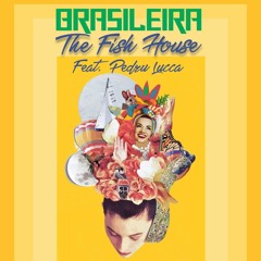 The Fish House Feat Pedru Lucca - Brasileira (Original Mix)