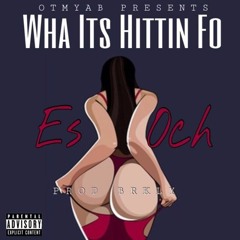 Es Och Wha its Hittin Fo