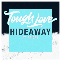 Tough Love Feat. Reigns - Hideaway ***OUT NOW***