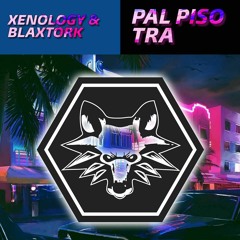Xenology & Blaxtork - Pal Piso Tra [OUT NOW SPOTIFY]