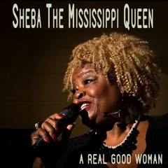 Can't Help Lovin' My Man - A Real Good Woman - Sheba The Mississippi Queen