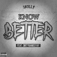Skolly feat Dirty Bands Yay - Dont Know No Better