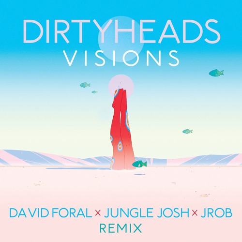 Dirty Heads - Visions (David Foral, Jungle Josh, JROB Remix)