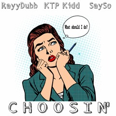 Rayy Dubb (Feat. KTP Kidd x SaySo) - Choosin' (Offical Audio)
