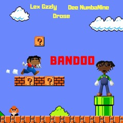Bandoo - Lex Gzzly x Drose x Dee NumbaNine