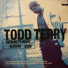 Todd Terry - Something Goin' On [Loop Da Loop Uptown Mix]