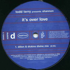 Todd Terry Presents Shannon - It's Over Love (Dillon & Dickins Divine Mix)