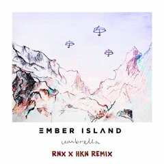 Ember Island - Umbrella (RNX x HKN remix)