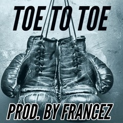 Toe To Toe (Prod. By Francez)