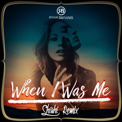 Ryan Brahms - When I Was Me (ShiShi Remix)