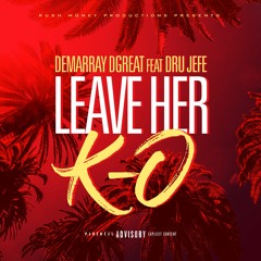 LEAVE HER KO - ft DRU JEFE