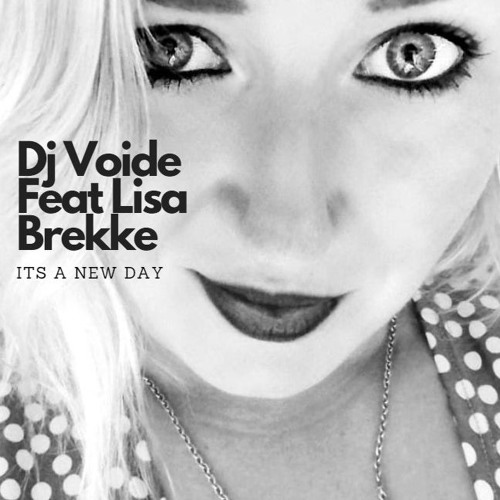 Stream Feat Lisa Brekke - Its A New Day.MP3 by DJ VOIDE | Listen online for  free on SoundCloud