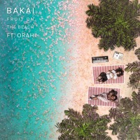 Bakai - Fruit On The Beach (Ft. Orah)