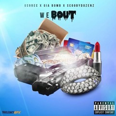 We Bout ft scooby dozenz