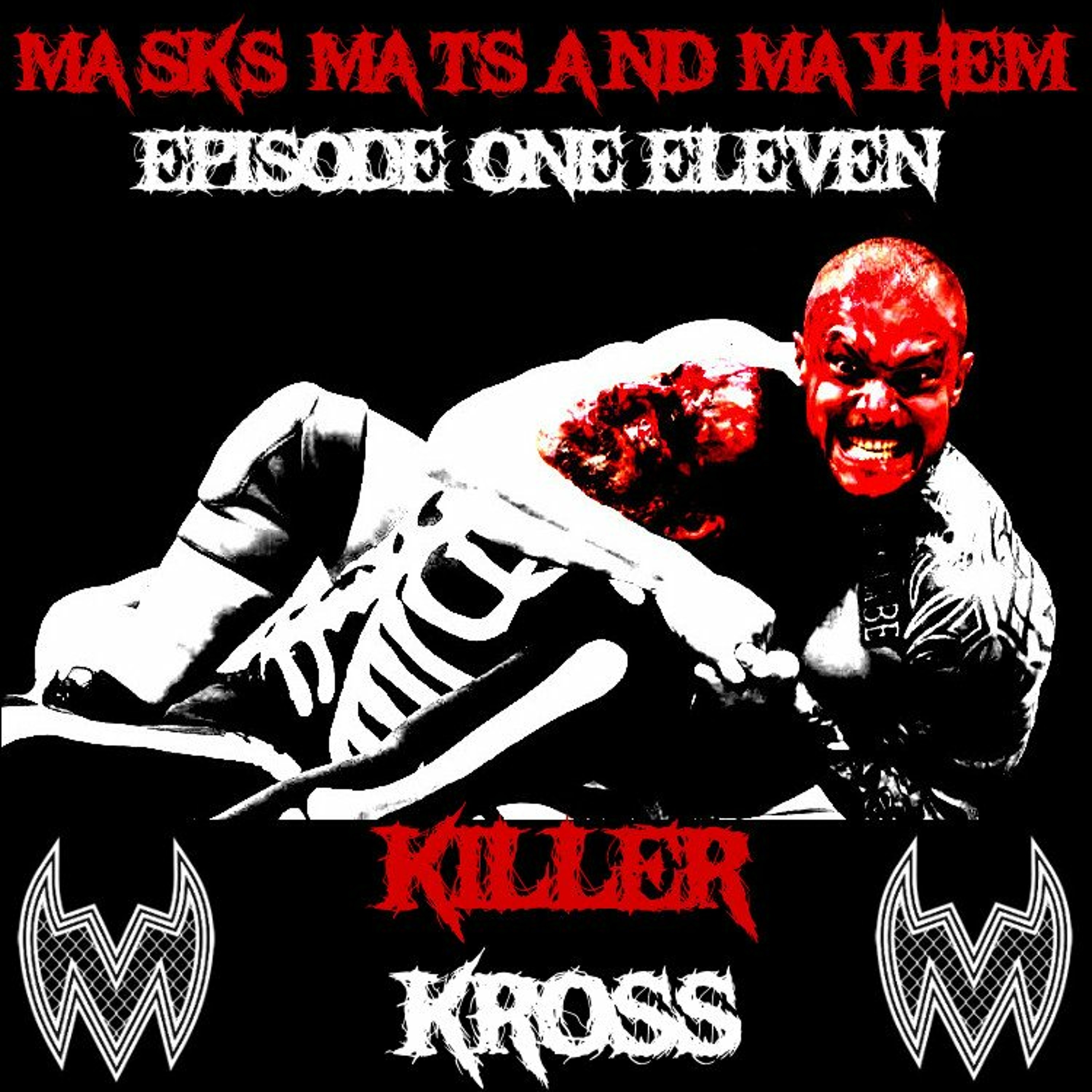 Masks, Mats & Mayhem EP#111 -IMPACT's Killer Kross-The White Rabbit from Lucha Underground -10-22-18