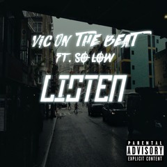 Listen (Ft So Low) (Prod. Vic On The Beat)