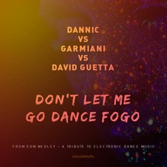 Dannic vs Garmiani vs David Guetta - Don't Let Me Go Dance Fogo (Mini Medley)