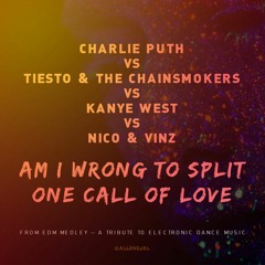 Tiësto/Chainsmokers v C.Puth v Kanye v Nico/Vinz — Wrong To Split One Call Of Love (Mini Medley)