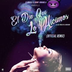 El Abdielo y Himanol K ft El Kenny y Angels  El Dia Que Lo Hicimos Remix(By. Padillita El Ingeniero)