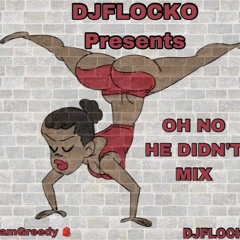 OH NO HE DIDN'T MIX [BY DJFLOCKO]