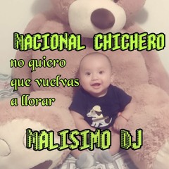 Nacional   No Quiero Que Vuelvas A Llorar  Malisimo Dj