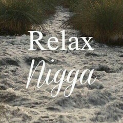 Relax Nigga