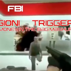 Gioni - Trigger X MONEY IN THE BAG (FBI Mashup)