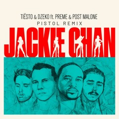 Jackie Chan (Pistol Remix) [Tiësto, Dzeko, Preme & Post Malone]