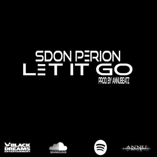 S Don Perion - Let It Go  - Prod. By Anuu Beatz