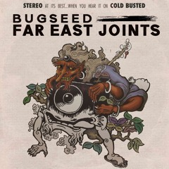 Bugseed - Far East Joints (Cold Busted)
